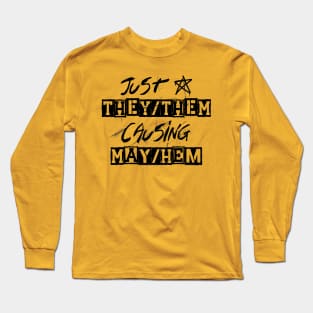 Just a they/them causing may/hem Long Sleeve T-Shirt